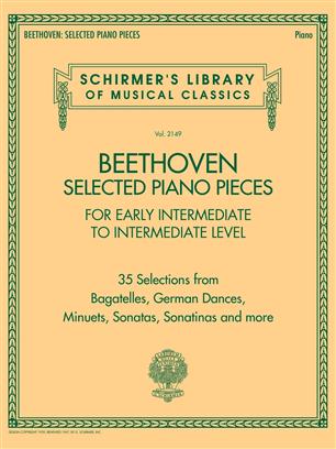 Selected Piano Pieces: Early Intermed to Intermed - 35 Selections from Bagatelles, German Dances, Minuets, Sonatas, Sonatinas and more