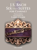 Six Cello Suites For Clarinet - Transcribed and Edited by Larry Clark