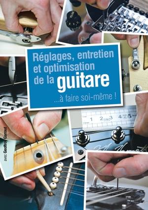 Reglages, Entretien et Optimisation de la Guitare