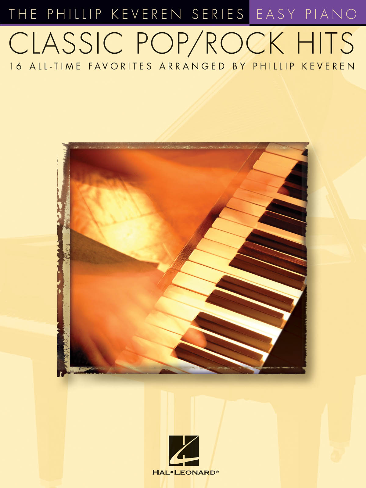 Classic Pop/Rock Hits - 16 All-Time Favorites - Easy Piano - The Phillip Keveren Series
