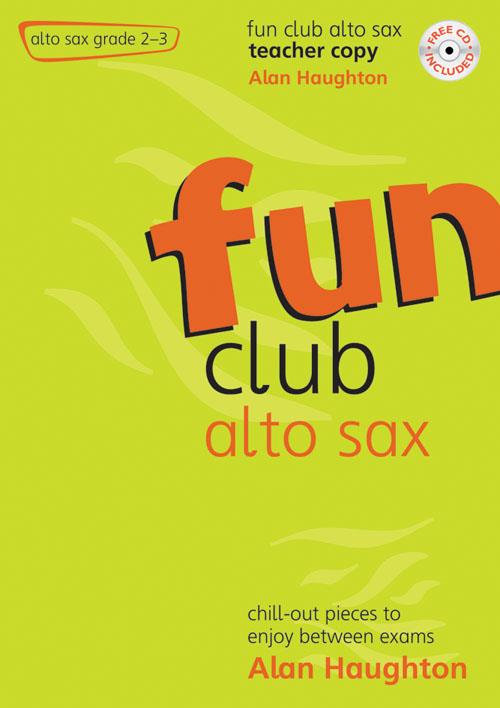 Fun Club Alto Sax - Grade 2 - 3 Teacher - Chill-out pieces to enjoy between exams. - altový saxofon
