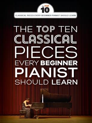The Top Ten Classical Piano Pieces - Every Beginner Should Learn