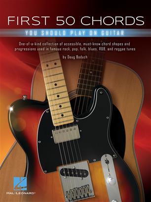 First 50 Chords You Should Play on Guitar - One-of-a-kind collection of accessible, must-know chord shapes and progressions used