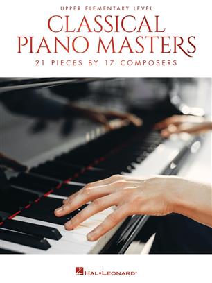 Classical Piano Masters: Upper Elementary - 22 Pieces by 15 Composers