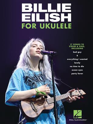 Billie Eilish For Ukulele - 17 Songs to Strum & Sing