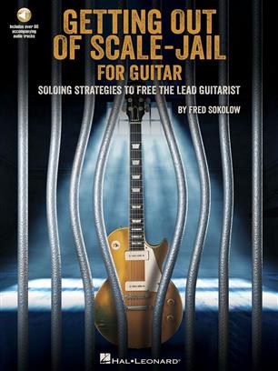 Get Out of Scale-Jail for Guitar - Soloing Strategies to Free the Lead Guitarist