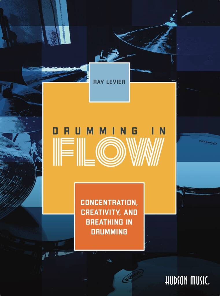 Drumming in Flow Ray LeVier - Concentration, Creativity, and Breathing in Drumming