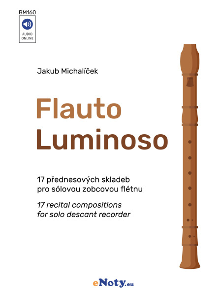Flauto Luminoso - 17 přednesových skladeb pro sólovou zobcovou flétnu