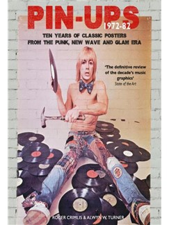 Pin-Ups 1972-82: Ten Years Of Classic Posters From The Punk, New Wave And Glam Era