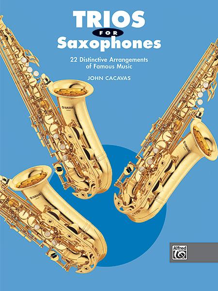 Trios For Saxophones - 22 Distinctive Arrangements of Famous Music