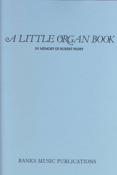 A Little Organ Book - In Memory of Hubert Parry - pro varhany