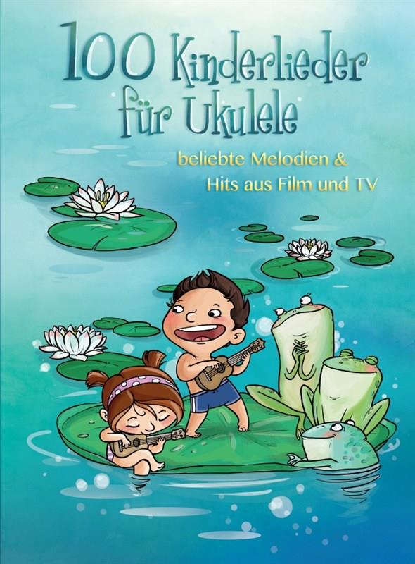 100 Kinderlieder Für Ukulele 1 - Beliebte Melodien & Hits aus Film und TV