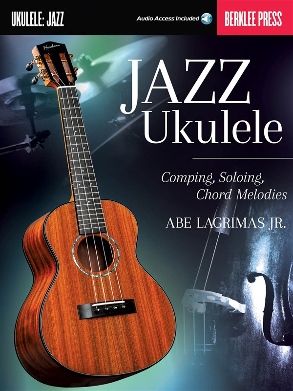Jazz Ukulele: Comping, Soloing, Chord Melodies (Berklee Guide) (Book/Online Audio)