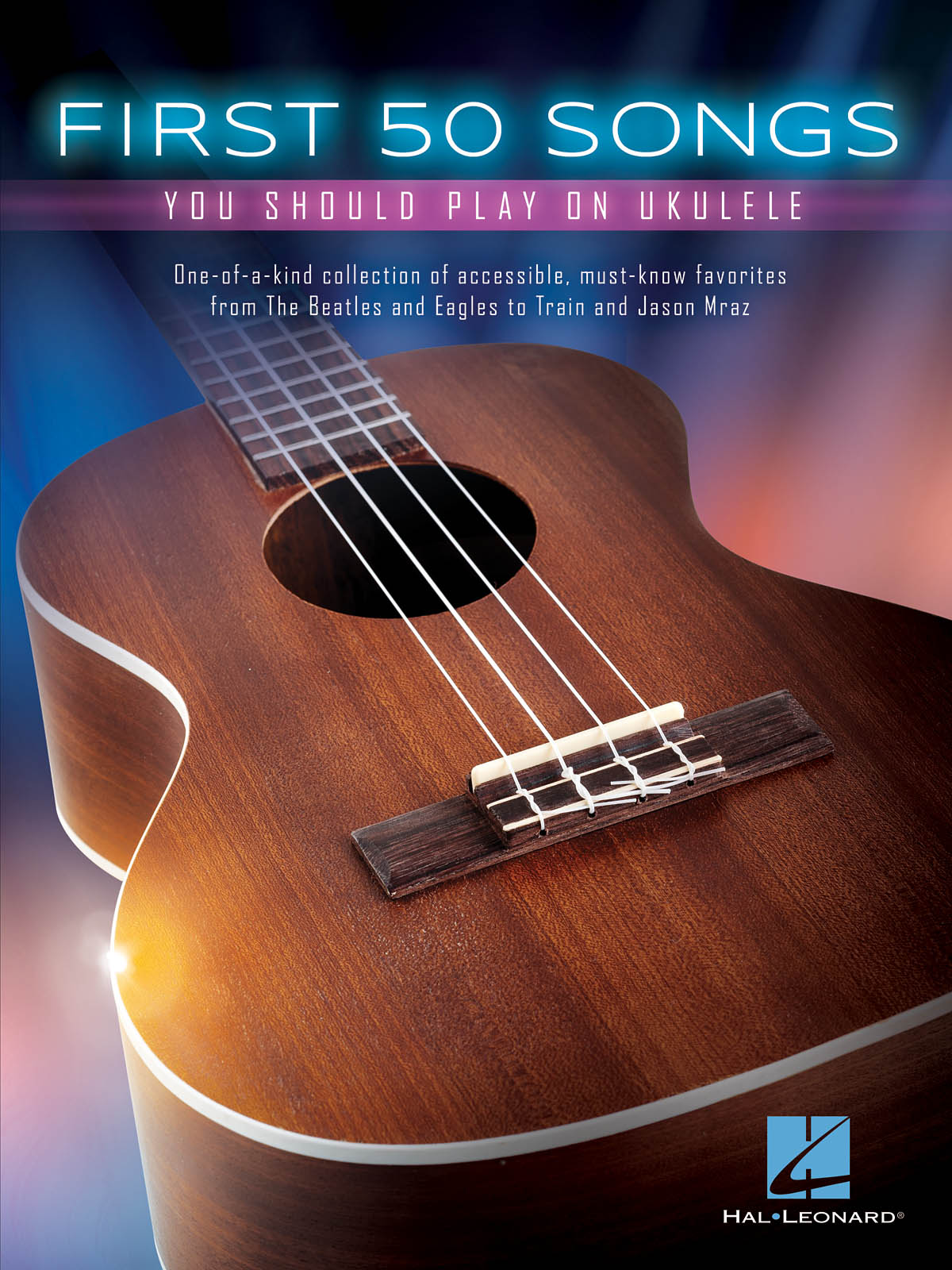 First 50 Songs You Should Play on Ukulele - One-of-a-kind collection of accessible, must-know favorites noty pro ukulele