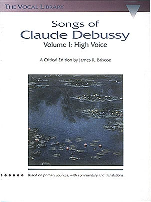 Songs Of Claude Debussy Vol. 1 High Voice - A Critical Edition by James R. Briscoe - noty pro vysoký hlas