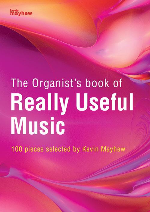 The Organist's Book of Really Useful Music - 100 pieces selected by Kevin Mayhew - noty na varhany