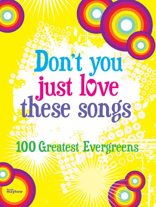 Don't you just love these songs - 100 Greatest Evergreens - noty pro zpěv