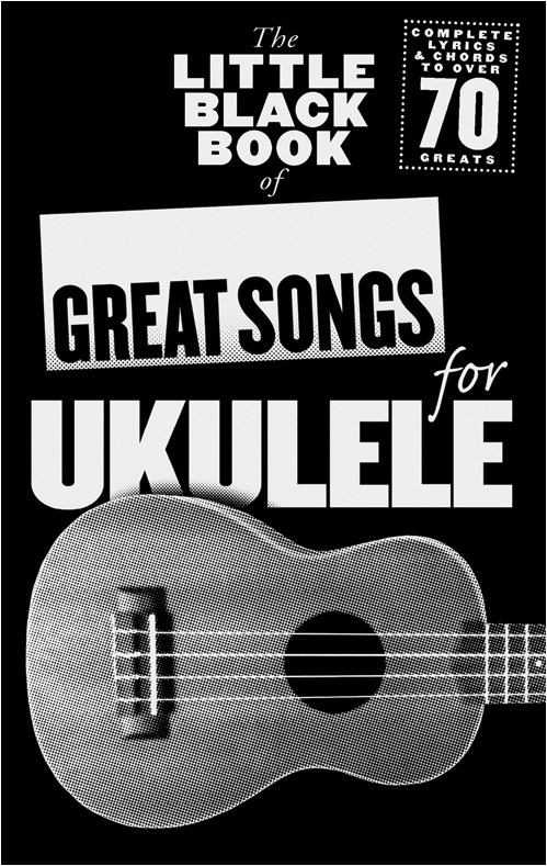The Little Black Songbook: Great Songs For Ukulele - pro ukulele