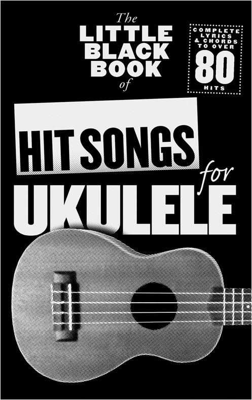 The Little Black Songbook: Hit Songs For Ukulele - pro ukulele