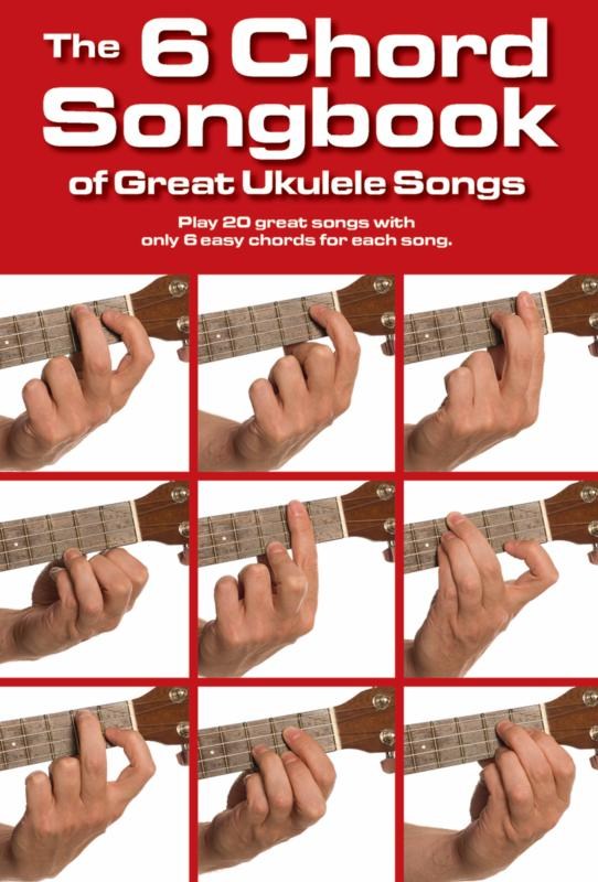 The 6 Chord Songbook Of Great Ukulele Songs - pro ukulele