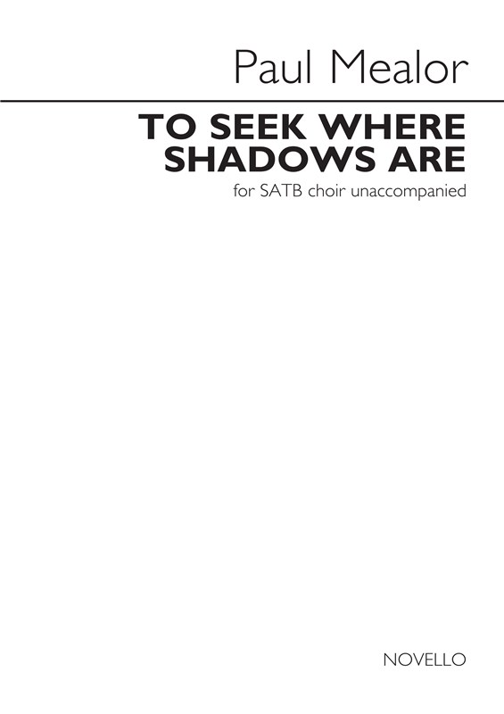 Paul Mealor: To Seek Where Shadows Are