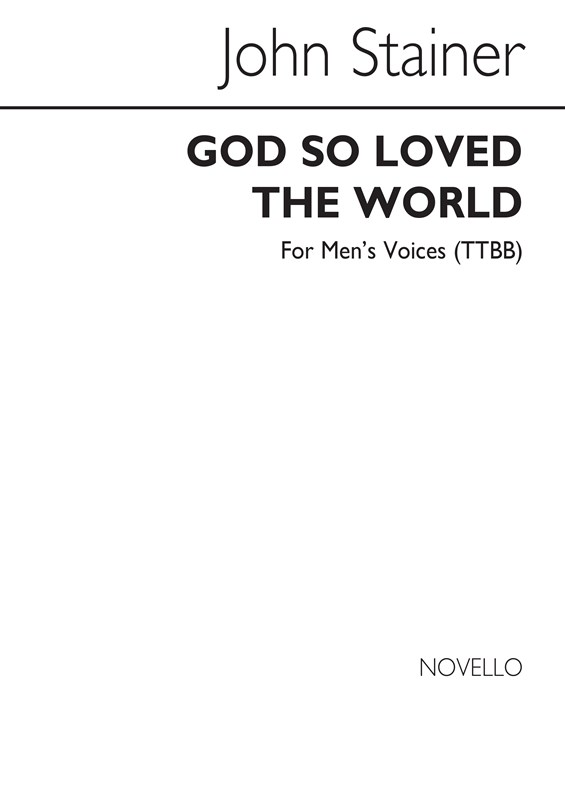 John Stainer: God So Loved The World (TTBB)