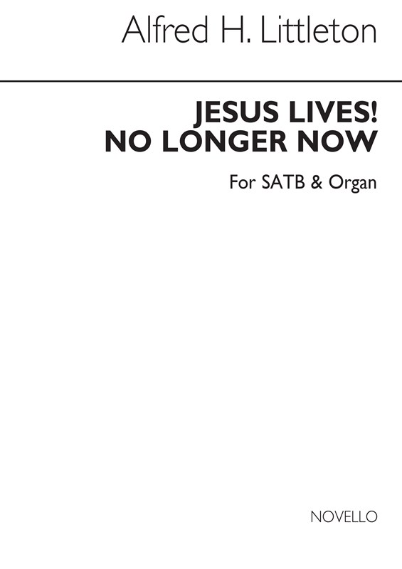 Alfred H. Littleton: Jesus Lives! No Longer Now (Hymn) Satb/Organ
