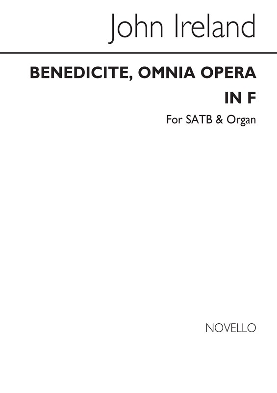 John Ireland: Benedicite, Omnia Opera In F