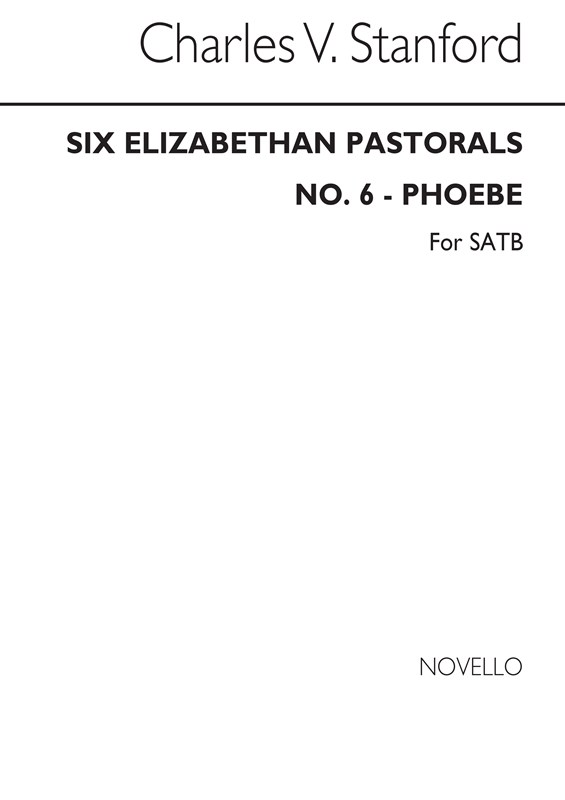 C.V. Stanford: Phoebe No.6 (6 Elizabethan Pastorals Set 1) SATB