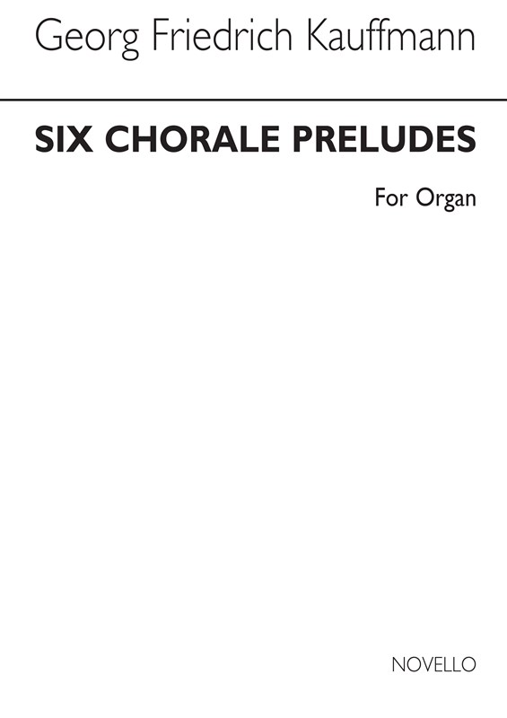 Georg Friedrich Kauffman: Six Chorale Preludes For Organ